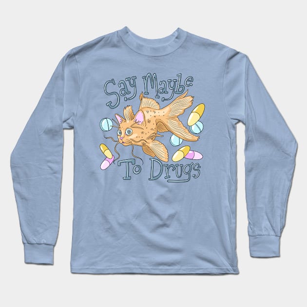 Say Maybe to Drugs Long Sleeve T-Shirt by JulieKitzes